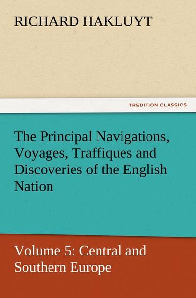 The Principal Navigations, Voyages, Traffiques and Discoveries of the English Nation 5