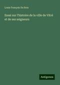 Essai sur l’histoire de la ville de Vitré et de ses seigneurs