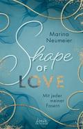 Shape of Love - Mit jeder meiner Fasern (Love-Trilogie, Band 1) von Marina Neumeier | Ebook