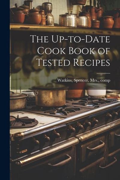 The Up-to-date Cook Book of Tested Recipes