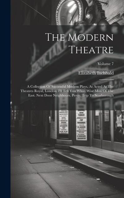 The Modern Theatre: A Collection Of Successful Modern Plays, As Acted At The Theatres Royal, London. I’ll Tell You What. Wise Man Of The E