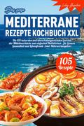Das große mediterrane Rezepte Kochbuch XXL