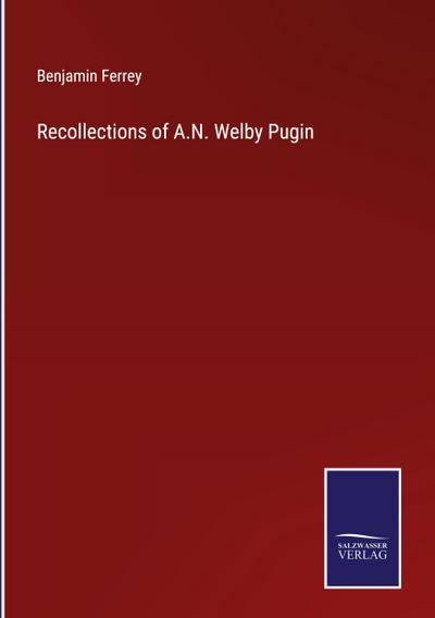 Recollections of A.N. Welby Pugin