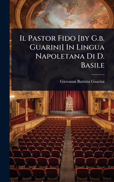Il Pastor Fido [by G.b. Guarini] In Lingua Napoletana Di D. Basile