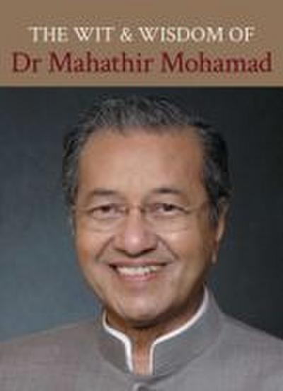 The Wit and Wisdom of Dr Mahathir Mohamad