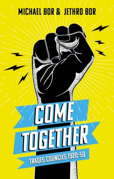 Come Together : Trades Councils 1920–50
