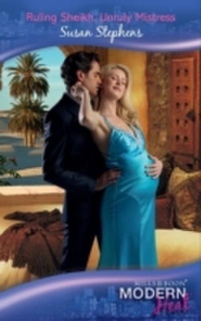 Ruling Sheikh, Unruly Mistress (Mills & Boon Modern Heat)