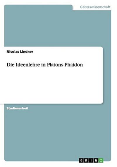 Die Ideenlehre in Platons Phaidon