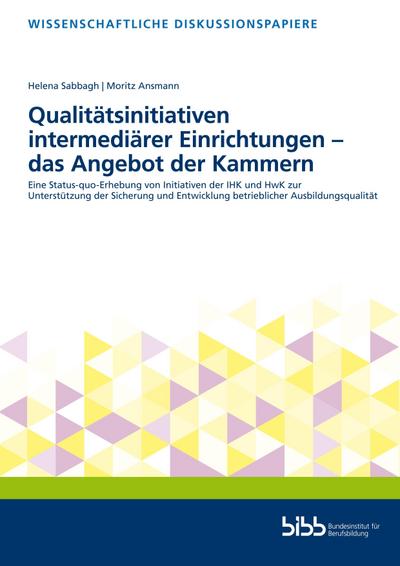 Qualitätsinitiativen intermediärer Einrichtungen – das Angebot der Kammern: Eine Status-quo-Erhebung von Initiativen der IHK und HwK zur Unterstützung ... (Wissenschaftliche Diskussionspapiere)