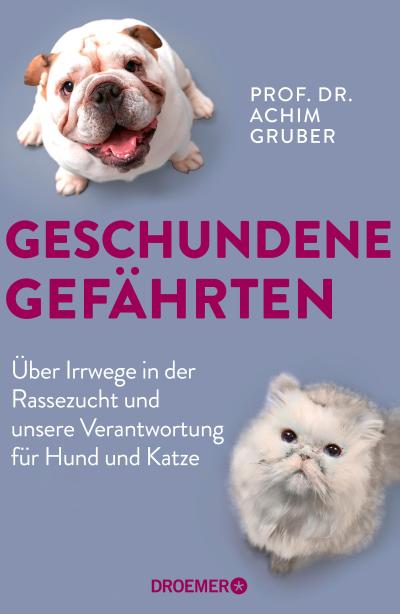 Geschundene Gefährten: Über Irrwege in der Rassezucht und unsere Verantwortung für Hund und Katze | Deutschlands bekanntester Tierpathologe über Tierethik und Tierwohl