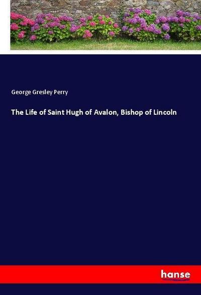 The Life of Saint Hugh of Avalon, Bishop of Lincoln