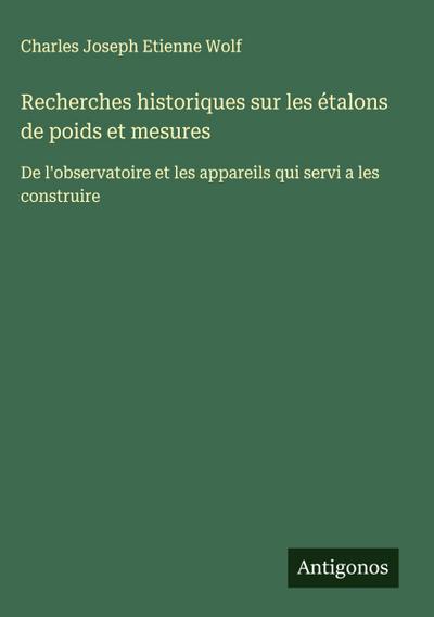 Recherches historiques sur les étalons de poids et mesures