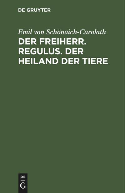 Der Freiherr. Regulus. Der Heiland der Tiere