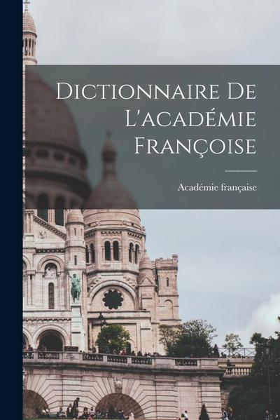 Dictionnaire De L’académie Françoise