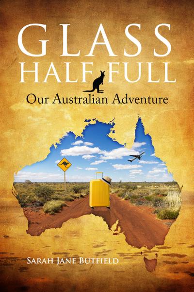 Glass Half Full: Our Australian Adventure (Sarah Jane’s Travel Memoirs Series, #1)