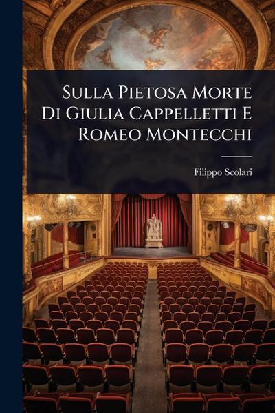 Sulla Pietosa Morte Di Giulia Cappelletti E Romeo Montecchi