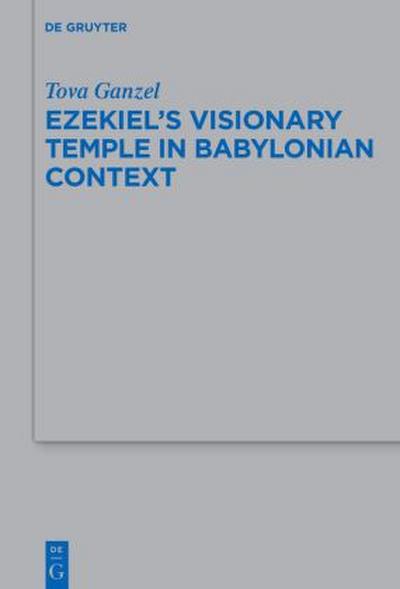 Ezekiel’s Visionary Temple in Babylonian Context