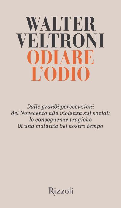 Odiare l’odio. Dalle grandi persecuzioni del Novecento alla violenza sui social: le conseguenze tragiche di una malattia del nostro tempo