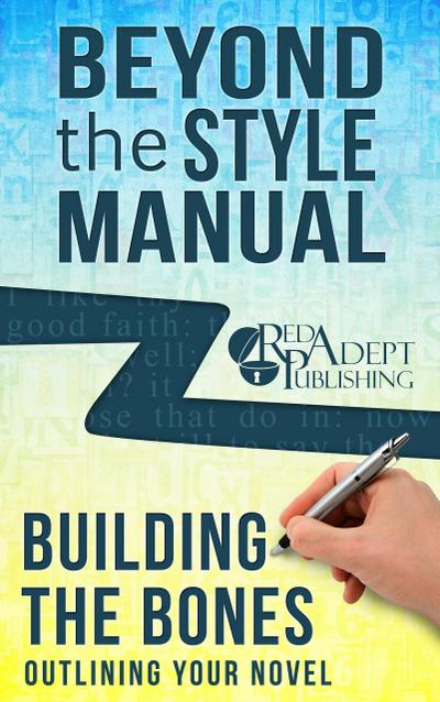 Building the Bones: Outlining Your Novel (Beyond the Style Manual, #6)