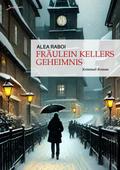 FRÄULEIN KELLERS GEHEIMNIS von Alea Raboi | Ebook