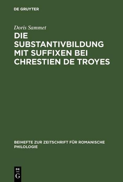 Die Substantivbildung mit Suffixen bei Chrestien de Troyes