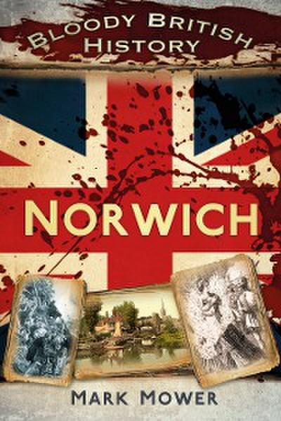 Bloody British History: Norwich