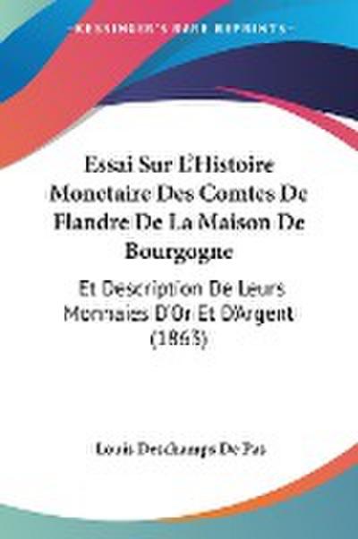 Essai Sur L'Histoire Monetaire Des Comtes De Flandre De La Maison De Bourgogne - Louis Deschamps de Pas