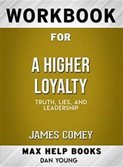 Workbook for A Higher Loyalty: Truth, Lies, and Leadership by James Comey