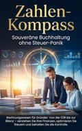 Zahlen-Kompass: Souveräne Buchhaltung ohne Steuer-Panik