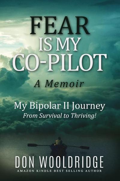 Fear is My Co-Pilot: A Memoir My Bipolar II Journey