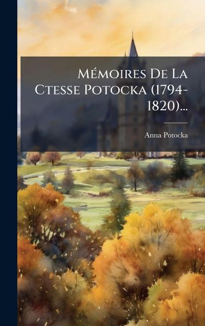 MÃ(c)moires De La Ctesse Potocka (1794-1820)...