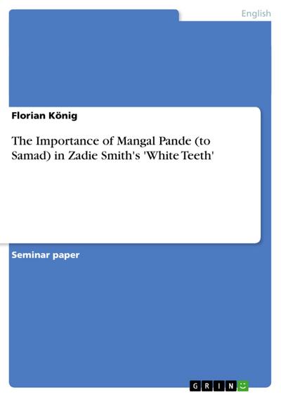 The Importance of Mangal Pande (to Samad) in  Zadie Smith’s ’White Teeth’