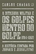 A ditadura militar e os golpes dentro do golpe: 1964-1969