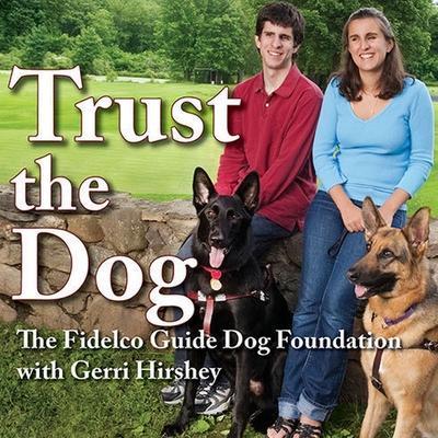 Trust the Dog Lib/E: Rebuilding Lives Through Teamwork with Man’s Best Friend