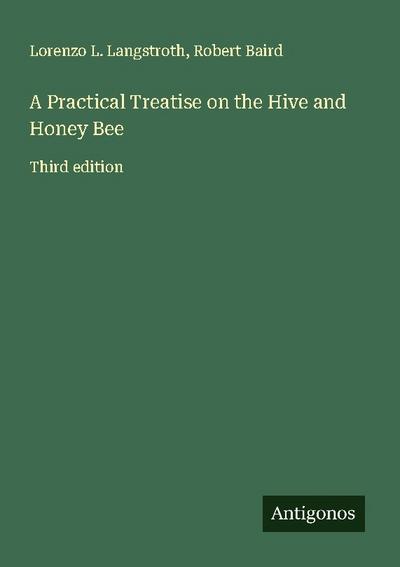 A Practical Treatise on the Hive and Honey Bee