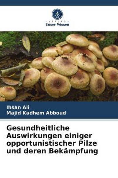 Gesundheitliche Auswirkungen einiger opportunistischer Pilze und deren Bekämpfung