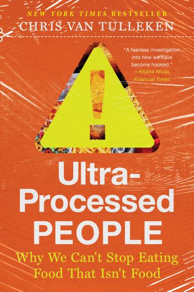 Ultra-Processed People: Why We Can’t Stop Eating Food That Isn’t Food
