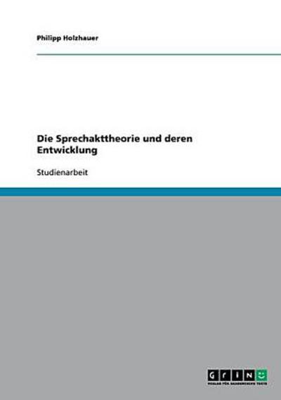 Die Sprechakttheorie und deren Entwicklung