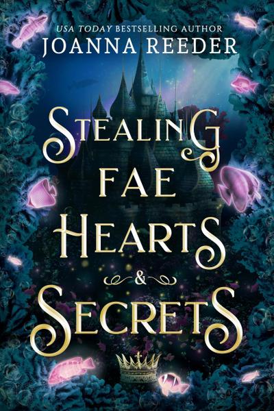 Stealing Fae Hearts and Secrets (Fae Thieves and Crowns)
