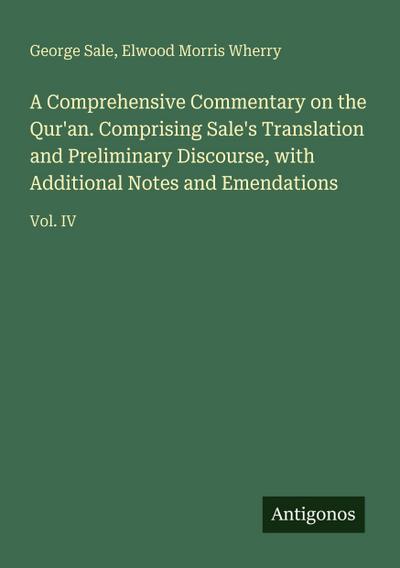 A Comprehensive Commentary on the Qur’an. Comprising Sale’s Translation and Preliminary Discourse, with Additional Notes and Emendations