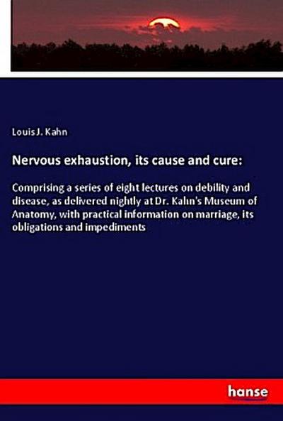 Nervous exhaustion, its cause and cure:
