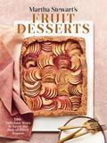 Martha Stewart’s Fruit Desserts: 100+ Delicious Ways to Savor the Best of Every Season: A Baking Book