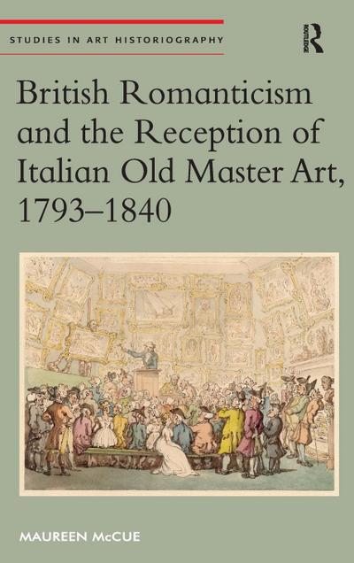 British Romanticism and the Reception of Italian Old Master Art, 1793-1840