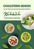 Cholesterin senken: Kochbuch mit 250+ genussvollen Rezepten für deine Gesundheit (Cholesterinbewusst kochen zur natürlichen Senkung des Cholesterinspiegels inklusive Nährwertangaben) von Mia McCarthy | Ebook