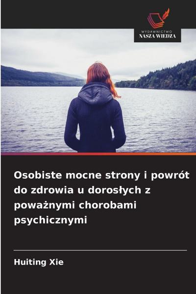 Osobiste mocne strony i powrót do zdrowia u doros¿ych z powa¿nymi chorobami psychicznymi