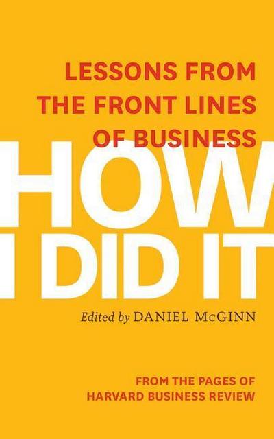 How I Did It: Lessons from the Front Lines of Business