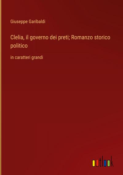 Clelia, il governo dei preti; Romanzo storico politico