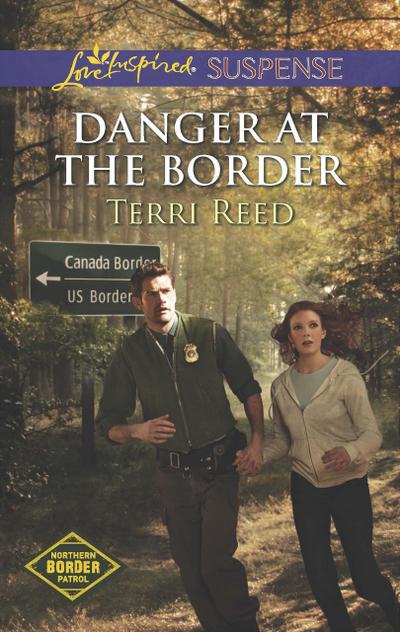 Danger At The Border (Mills & Boon Love Inspired Suspense) (Northern Border Patrol, Book 1)