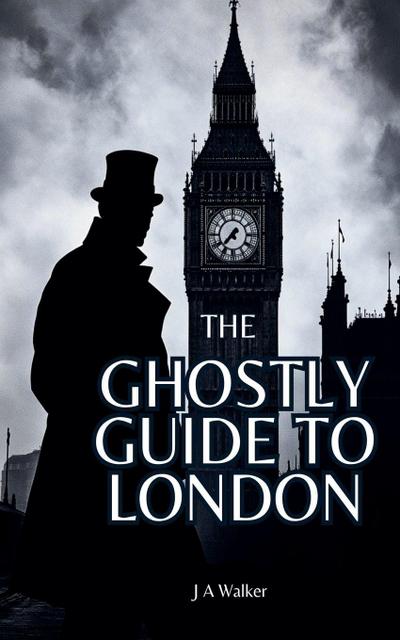 The Ghostly Guide to London