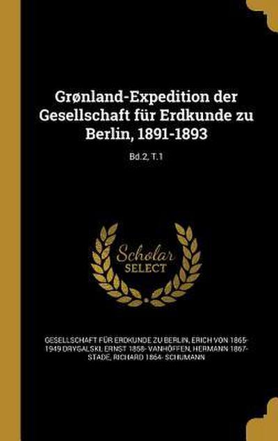 Grønland-Expedition der Gesellschaft für Erdkunde zu Berlin, 1891-1893; Bd.2, T.1